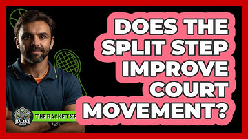 Does The Split Step Improve Court Movement?