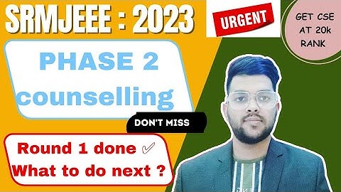 SRM Counselling 2023 phase 2  | Round 1 done what to do next ? #srmjeee #cutoff #counselling #Phase2