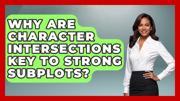 Why Are Character Intersections Key To Strong Subplots? - The Storytellers Room