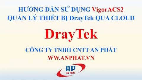 Hướng dẫn đăng ký và sử dụng thử nghiệm VigorACS2 để quản lý thiết bị DrayTek #HD013