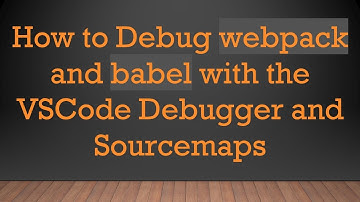How to Debug webpack and babel with the VSCode Debugger and Sourcemaps