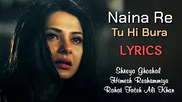 Naina Re Tu Hi Bura Full Song (LYRICS) - Himesh Reshammiya Ft. Shreya Ghoshal, Rahat Fateh Ali Khan