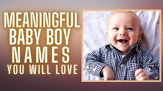 MEANINGFUL BOY NAMES FOR BABIES INCLUDING BIBLICAL NAMES