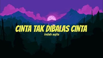 Cinta tak dibalas cinta - indah Aqila (video lyrics )