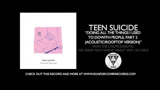 Video thumbnail of "teen suicide - "doing all the things i used to do with people, part 2 (acoustic/rooftop version)""