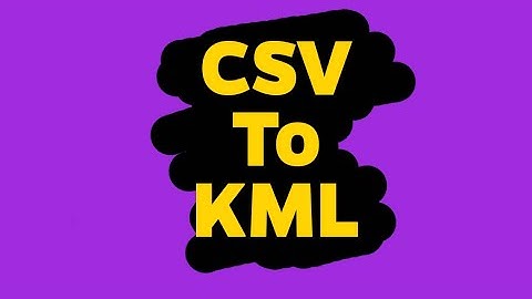 How To Convert CSV To KML? | What Is KML? | KML Google Maps | KML Google Earth | KML Tutorial