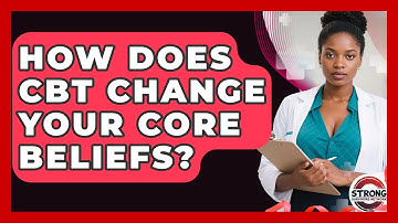 How Does CBT Change Your Core Beliefs? - Strong Survivors Network