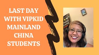 Last Day with our VIPKid Mainland China Students