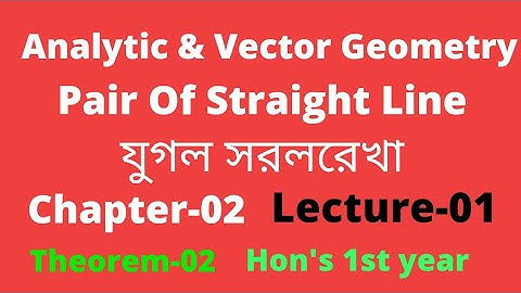 01. Pair Of Straight Lines Part-01 || Analytic & Vector Geometry Chapter-02. Honours 1st year.