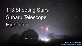 113 shooting stars and meteors, in 2 hours from Subaru Telescope, Hawaii.
