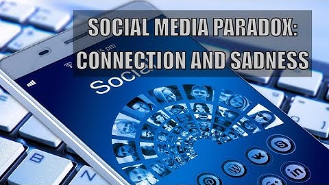 The Social Media Paradox Connection and Sadness