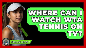 Where Can I Watch WTA Tennis On TV? - The Racket Xpert