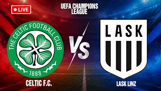 🔴Celtic F.C. vs LASK Linz | UEFA Champions League!
