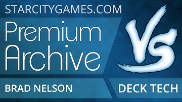 StarCityGames Premium Archive - 1/23/15 - Brad Nelson - Deck Tech [Magic: the Gathering]