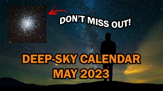 May 2023: Deep Sky Objects with a Telescope you DON&#39;T want to MISS!