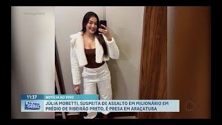 Julia Moretti, suspeita de assalto milionário em prédio de Ribeirão Preto, é presa em Araçatuba