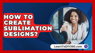 How To Create Sublimation Designs? - LearnToDIY360.com