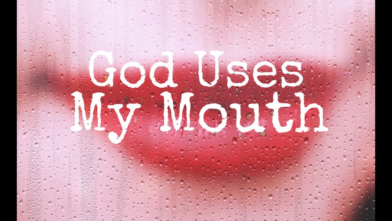 God Uses My Mouth! 👄 YouTube