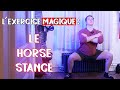 Hanches incassables  mental inarrtable  le horse stance