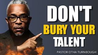 Don't Bury Your God-Given Talent | Use Your Gifts Before It's Too Late | Pastor Otha Turnbough