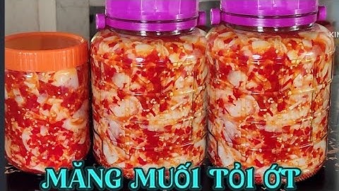 Cách MUỐI MĂNG TỎI ỚT trắng giòn thơm để lâu không bị hỏng.
