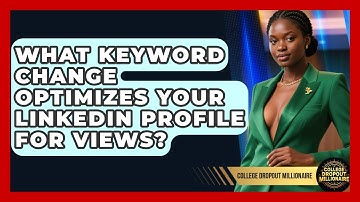 What Keyword Change Optimizes Your LinkedIn Profile For Views? - College Dropout Millionaire