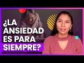 ¿La ansiedad es para siempre?