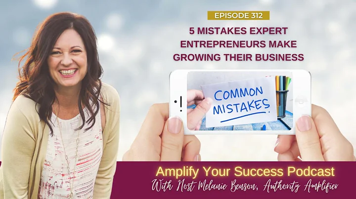 Episode 312: 5 Mistakes Expert Entrepreneurs Make Growing Their Business