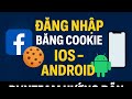 Hướng dẫn đăng nhập Facebook bằng Cookie trên (IOS,ANDROID) Siêu đơn giản | DVNTEAM