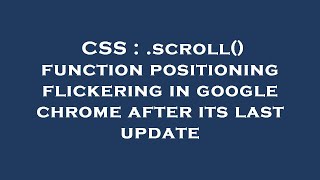 CSS : .scroll() function positioning flickering in google chrome after its last update