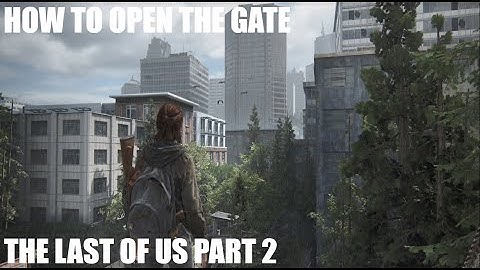 THE LAST OF US 2 (HOW TO OPEN THE GATE) Walkthrough Gameplay Chapter 8: The Gate - No Commentary