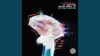U Left Me