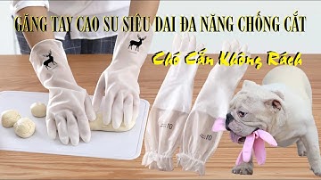 GĂNG TAY CAO SU SIÊU DAI ĐA NĂNG CHỐNG CẮT