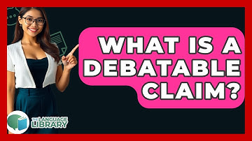 What Is A Debatable Claim? - The Language Library
