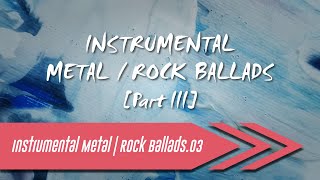 🌺 Instrumental Metal | Rock Ballads【Part III】