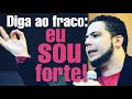 DIGA ao fraco: EU SOU FORTE!