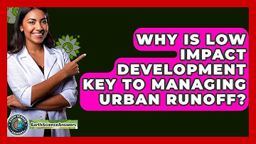 Why Is Low Impact Development Key To Managing Urban Runoff? - Earth Science Answers
