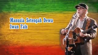 Iwan Fals  Manusia Setengah Dewa lirik Lagu