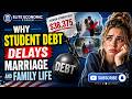 Why Student Debt Delays Marriage and Family Life