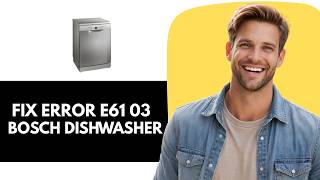 How To Fix Bosch Dishwasher Error E61 03