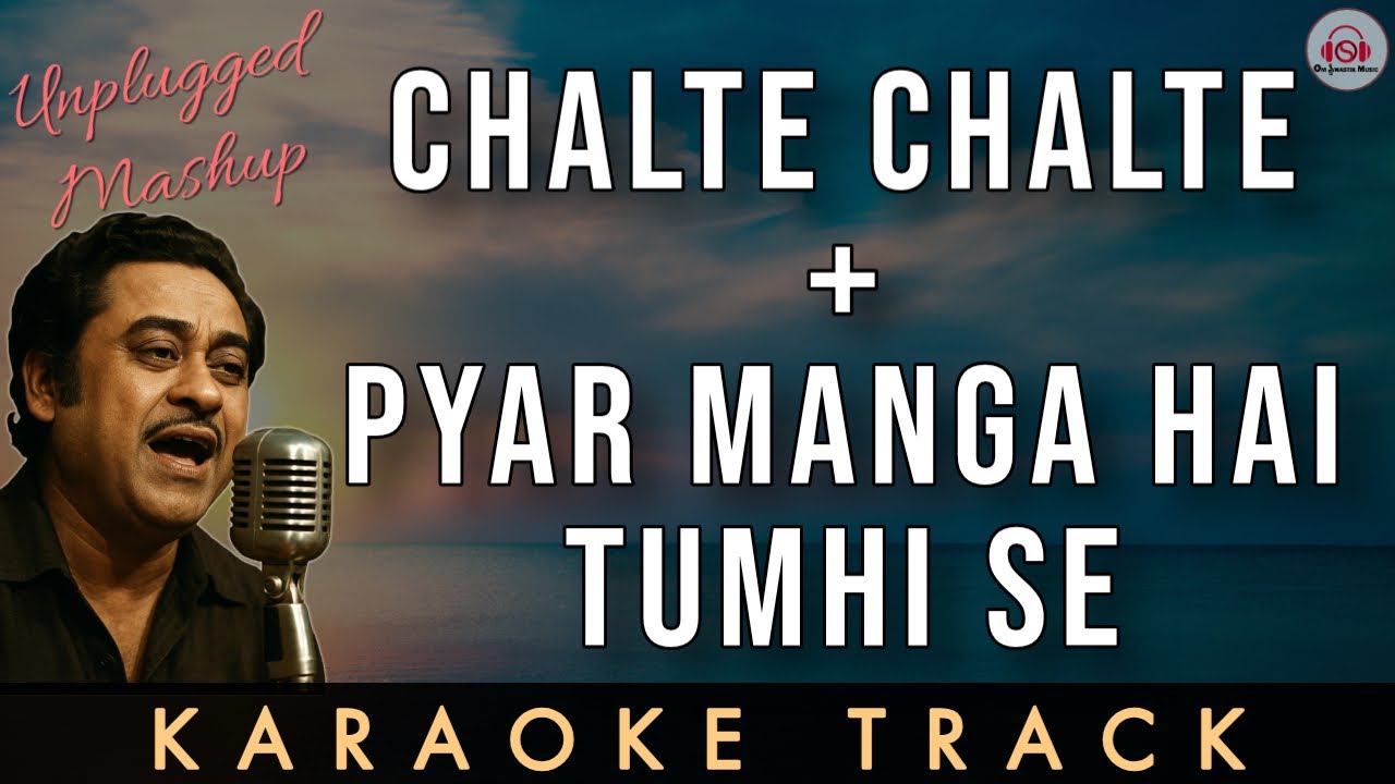 CHALTE CHALTE + PYAR MANGA HAI TUMHI SE - Karaoke Track || Unplugged Mashup | Kishore Kumar