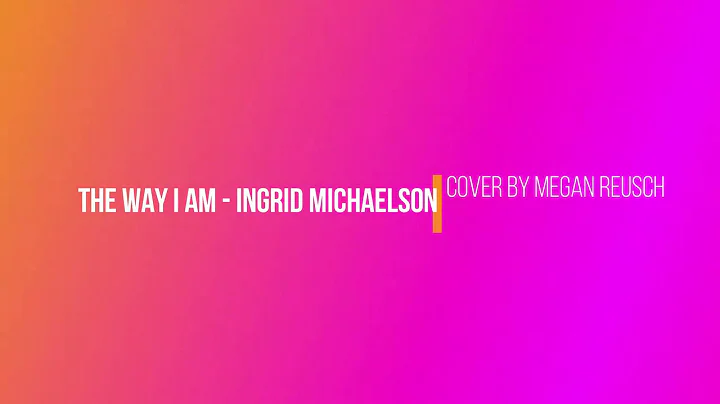 The Way I Am - Ingrid Michaelson (Covered by Megan...