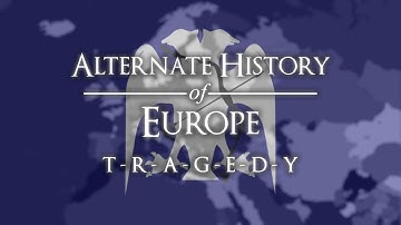 Alternate History of Europe - Episode V: "Tragedy"