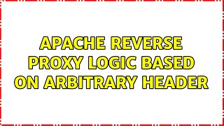 Apache reverse proxy logic based on arbitrary header