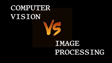 Computer Vision vs Image Processing