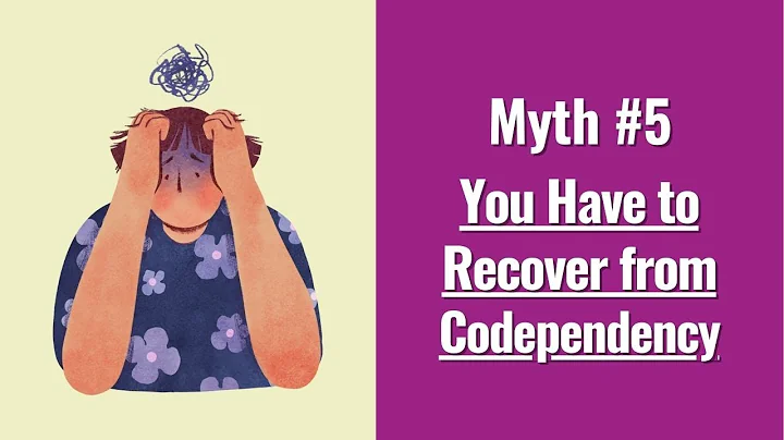 Myth #5: You have to Recover from Codependency