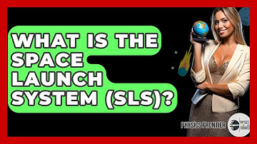 What Is The Space Launch System (SLS)? - Physics Frontier