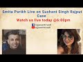 Smita Parikh Live at 6PM on Sushant Singh Rajput Case