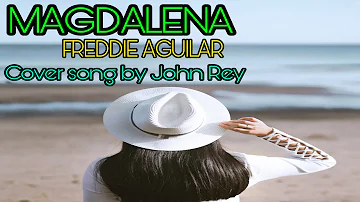 MAGDALENA FREDDIE AGUILAR COVER SONG BY JOHN REY