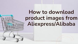 How to download product images from Alibaba & Aliexpress.